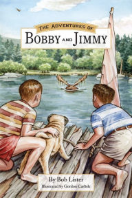 Title: The Adventures of Bobby and Jimmy!, Author: Bob Lister
