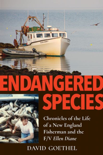 Endangered Species: Chronicles of the Life a New England Fisherman and F/V Ellen Diane
