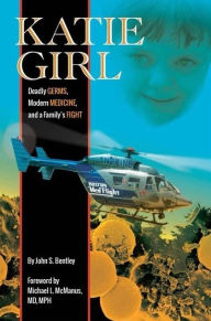 Download ebooks to kindle from computer Katie Girl: Deadly Germs, Modern Medicine, and a Family's Fight