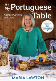 Amazon download books iphone At My Portuguese Table: Azorean Cooking and More 9781942155799 by Maria Lawton (English Edition)