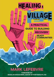 Free books to download on nook Healing a Village: A Practical Guide to Building Recovery Ready Communities DJVU CHM PDF