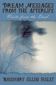 Title: Dream Messages fom the Afterlife: Visits from the Dead, Author: Rosemary Ellen Guiley