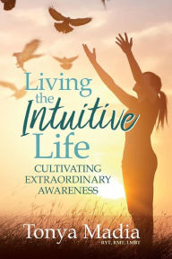 Title: Living the Intuitive Life: Cultivating Extraordinary Awareness, Author: Moon By You