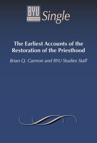 Title: The Earliest Accounts of the Restoration of the Priesthood, Author: Brian Q. Cannon