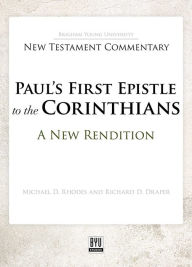 Title: Paul's First Epistle to the Corinthians: A New Rendition, Author: Michael D. Rhodes