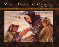 Title: The Willie Handcart Company: Their Day-by-Day Experiences, Including Trail Maps and Driving Directions, Author: Paul D. Lyman