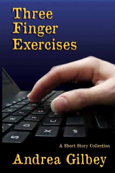 Three Finger Exercises: A Short Story Collection