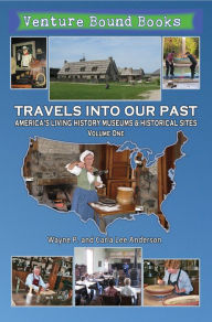 Title: Travels Into Our Past: America's Living History Museums & Historical Sites, Author: Wayne P. Anderson