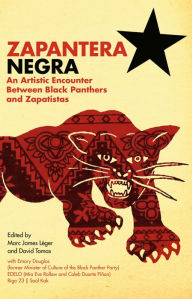 Title: Zapantera Negra: An Artistic Encounter Between Black Panthers and Zapatistas, Author: Marc James Leger