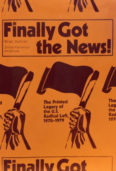 Finally Got the News: Printed Legacy of U.S. Radical Left, 1970-1979