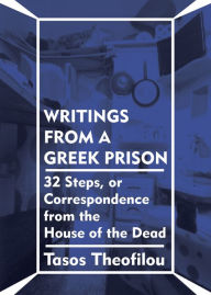 Title: Writings from a Greek Prison: 32 Steps, or Correspondence from the House of the Dead, Author: Tasos Theofilou
