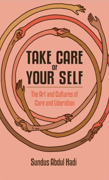 Take Care of Your Self: The Art and Cultures of Care and Liberation