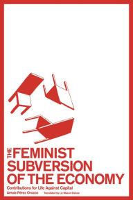 Download ebooks for free online The Feminist Subversion of the Economy: Contributions for a Dignified Life Against Capital