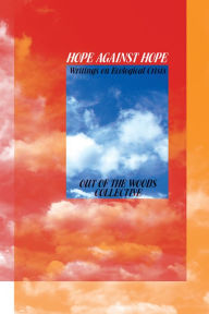 Title: Hope Against Hope: Writings on Ecological Crisis, Author: Out of the Woods