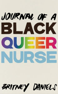 Title: Journal of a Black Queer Nurse, Author: Britney Daniels