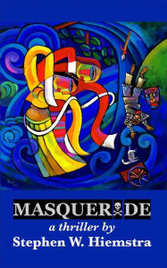 Title: Masquerade: A Thriller, Author: Stephen W. Hiemstra