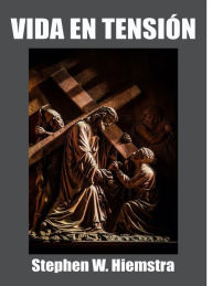 Title: Vida en Tensión: Reflexiones sobre las Bienaventuranzas, Author: Stephen W. Hiemstra