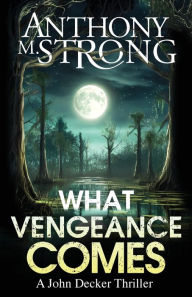 Title: What Vengeance Comes, Author: Anthony M Strong