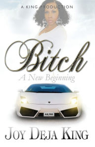 Title: Bitch A New Beginning, Author: Joy Deja King