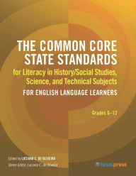 Title: The Common Core State Standards for Literacy in History/Social Studies, Science, and Technical Subjects for English Language Learners, Author: Luciana C. De Oliveira