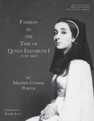 Title: Fashion In The Time Of Queen Elizabeth I (1558-1603): Vol 2, No 1, Author: Melinda Camber Porter