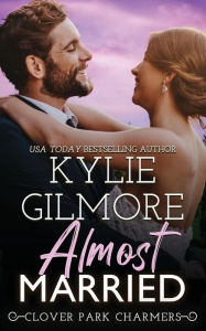 Title: Almost Married, Author: Kylie Gilmore