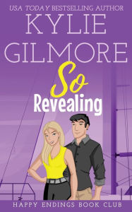 Title: So Revealing, Author: Kylie Gilmore