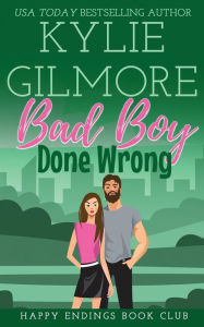 Title: Bad Boy Done Wrong, Author: Kylie Gilmore