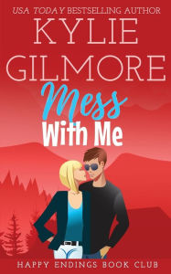 Title: Mess With Me, Author: Kylie Gilmore