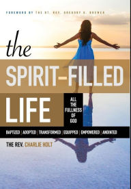 Title: The Spirit-Filled Life: All the Fullness of God, Author: Charles Holt