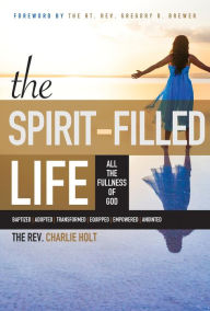 Title: The Spirit-Filled Life: All the Fullness of God, Author: Charlie Holt