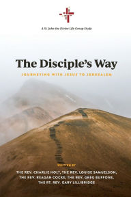 Title: The Disciple's Way: Journeying With Jesus to Jerusalem, Author: Charlie Holt