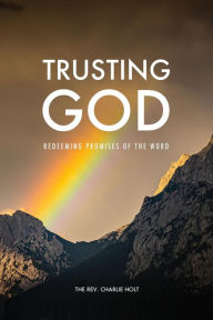 Title: Trusting God: Redeeming Promises of the Word, Author: Charlie Holt