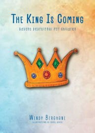 Title: The King Is Coming: Advent Devotional for Children, Author: Wendy Berghane