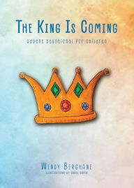 Title: The King Is Coming: Advent Devotional for Children, Author: Wendy Berghane