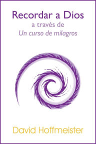 Title: Recordar a Dios a Través de Un Curso de Milagros, Author: David Hoffmeister