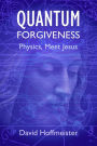 Quantum Forgiveness: Physics, Meet Jesus
