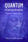 Quantum Forgiveness: Physics, Meet Jesus