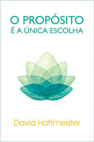 Title: O Propósito É a Única Escolha, Author: David Hoffmeister