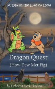 Title: A Day in the Life of Dew: Dragon Quest (How Dew Met Fig), Author: Deborah Deel Clayton