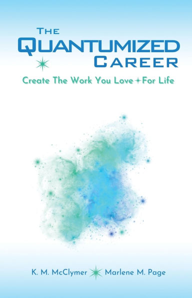 the Quantumized Career: Create Work You Love - For Life