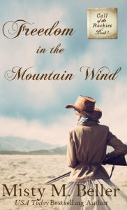 Title: Freedom in the Mountain Wind, Author: Misty M Beller