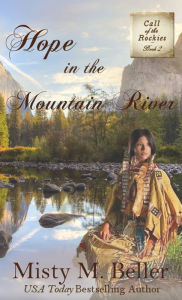 Title: Hope in the Mountain River, Author: Misty M Beller