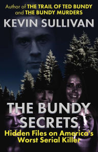 Title: The Bundy Secrets: Hidden Files On America's Worst Serial Killer, Author: Kevin Sullivan