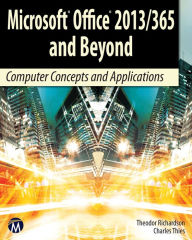 Title: Microsoft Office 2013/365 and Beyond: Computer Concepts and Applications, Author: Theodor Richardson