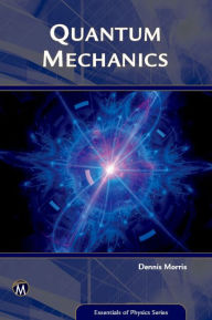 Title: Quantum Mechanics: An Introduction, Author: Dennis Morris