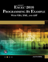 Title: Microsoft Excel 2016 Programming by Example with VBA, XML, and ASP, Author: Julitta Korol