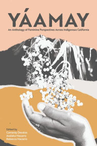 Free download the books Yáamay: An Anthology of Feminine Perspectives Across Indigenous California by Camaray Davalos, Avelaka Macarro, Rebecca Macarro
