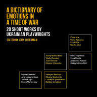 Public domain audiobook downloads A Dictionary of Emotions in a Time of War: 20 Short Works by Ukrainian Playwrights in English 9781942281443 PDF MOBI