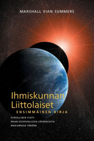 Title: IHMISKUNNAN LIITTOLAISET, ENSIMMÄINEN KIRJA (The Allies of Humanity, Book One - Finnish Edition), Author: Marshall Vian Summers